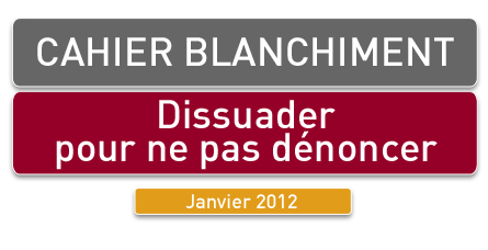 © Cahier Blanchiment « Dissuader pour ne pas dénoncer » | Conseil national des barreaux | janvier 2012