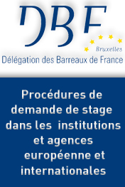 Les procédures de demande de stage dans les institutions et agences européenne et internationales | Guide pratique © Délégation des Barreaux de France (DBF) | Octobre 2014