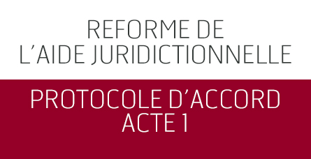 Réforme de l’Aide Juridictionnelle - Protocole d’accord. ACTE 1